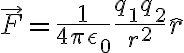 $\vec{F}=\frac1{4\pi\epsilon_0}\frac{q_1q_2}{r^2}\hat{r}$